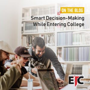 smart decision-making while entering college | etc foundation